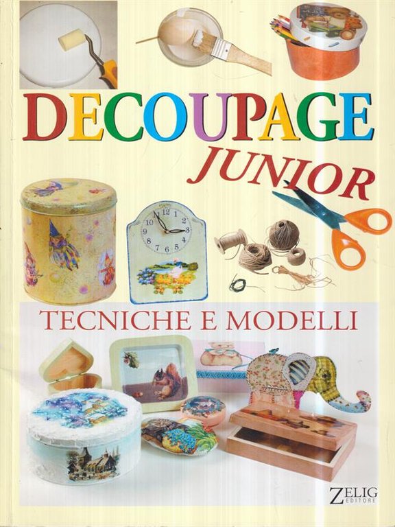 Decoupage junior. Tecniche e modelli