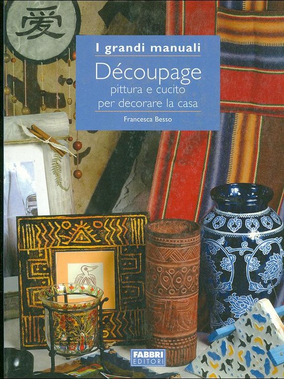 Decoupage. Pittura e cucito per decorare la casa