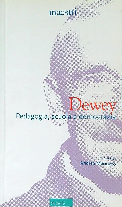 Dewey. Pedagogia, scuola e democrazia