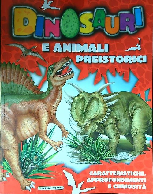 Dinosauri e animali preistorici. Caratteristiche, approfondimenti e curiosita'