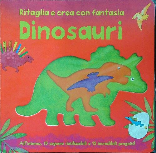 Dinosauri. Ritaglia e crea con fantasia
