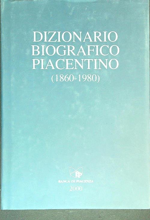 Dizionario biografico piacentino 1860-1980