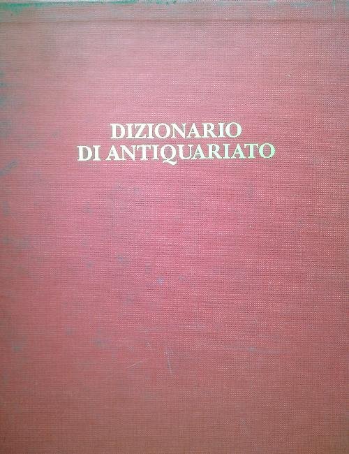 Dizionario di antiquariato. 4 Volumi