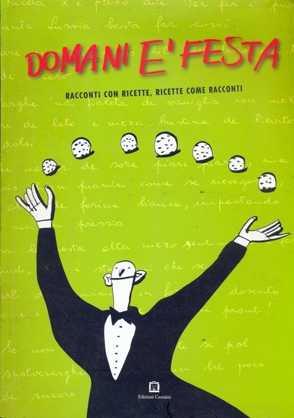Domani e' festa. Racconti con ricette, ricette come racconti