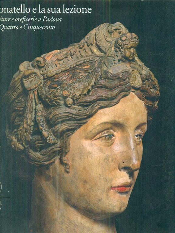 Donatello e la sua lezione. Sculture e oreficerie a Padova …