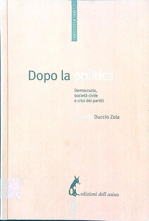Dopo la politica. Democrazia, societa' civile e crisi dei partiti