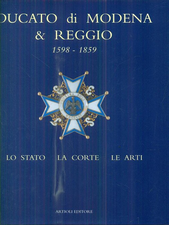 Ducato di Modena e Reggio (1598-1859). Lo Stato, la corte, …