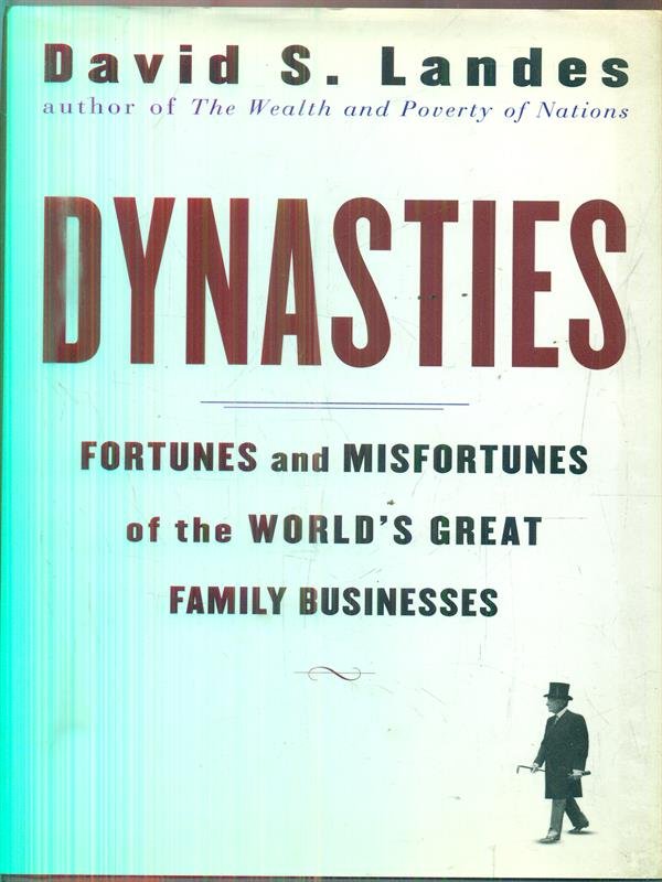 Dynasties: Fortunes and Misfortunes of the World's Great Family Businesses
