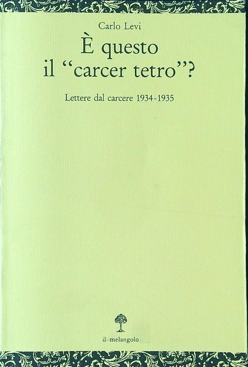E' questo il 'Carcer tetro'? Lettere dal carcere 1934-1935
