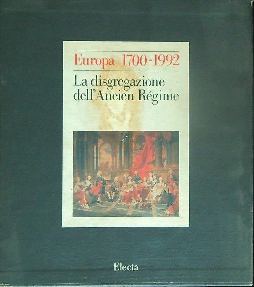 Europa 1700-1992 vol.1. La disgregazione dell'Ancien regime