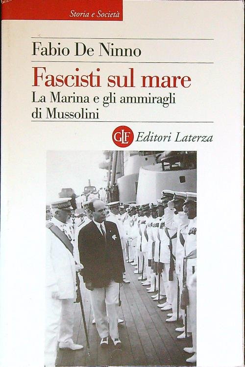 Fascisti sul mare. La Marina e gli ammiragli di Mussolini