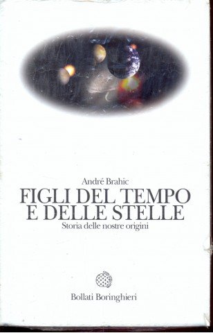 Figli del tempo e delle stelle. Storia delle nostre origini