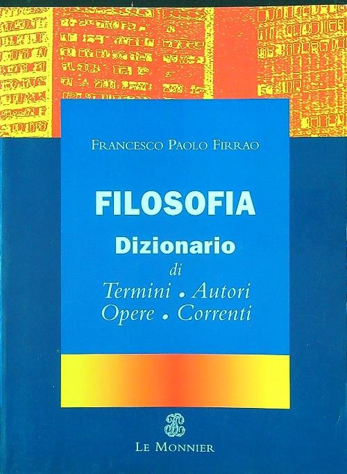 Filosofia dizionario di termini, autori, opere, correnti