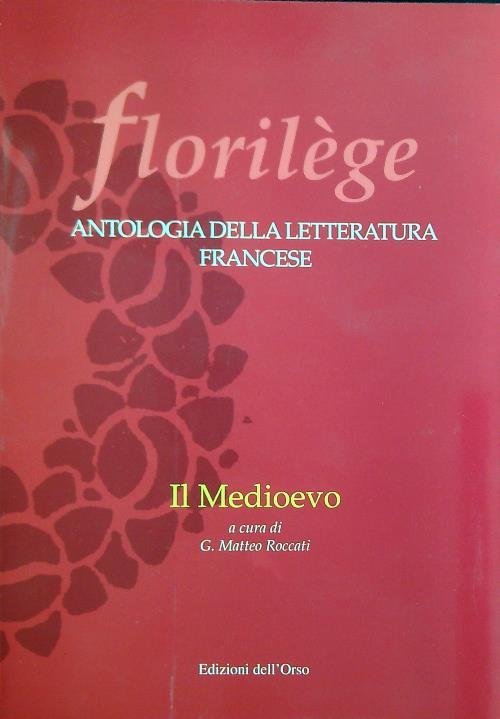 Florilege. Antologia della letteratura francese. Il Medioevo