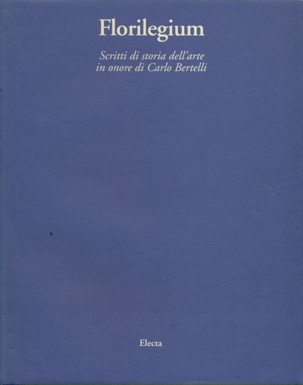 Florilegium. Scritti di storia dell'arte in onore di Carlo Bertelli