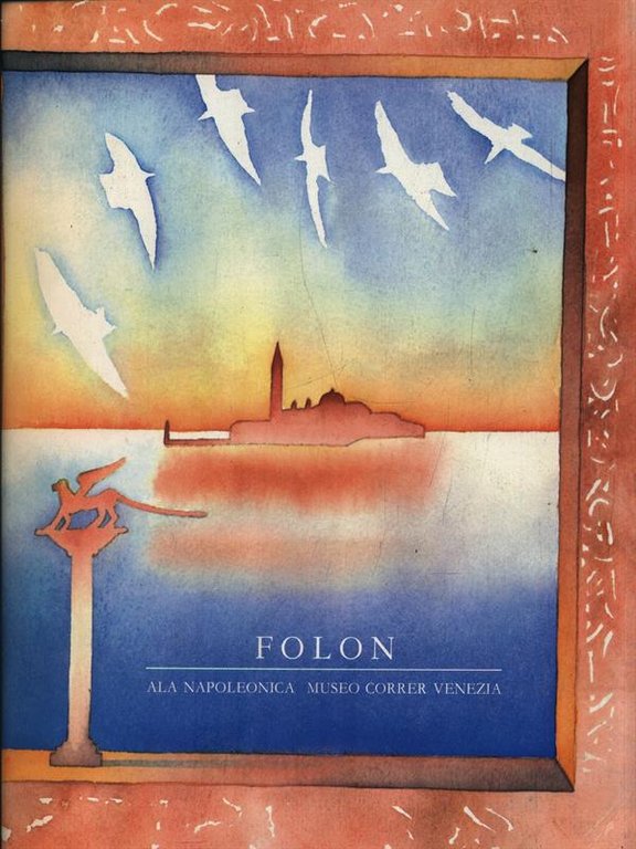 Folon. Ala Napoleonica Venezia Novembre 1985 - Gennaio 1986