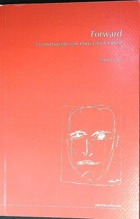 Forward. 5 conversazioni con Hans-Ulrich Obrist. Ediz. illustrata | Immagine Gallery 2