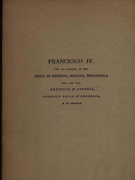 Francesco IV per la grazia di Dio Duca di Modena, …