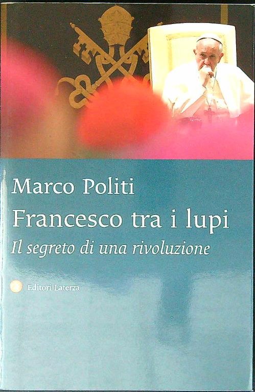 Francesco tra i lupi. Il segreto di una rivoluzione