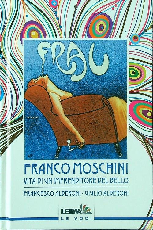 Franco Moschini. Vita di un imprenditore del bello