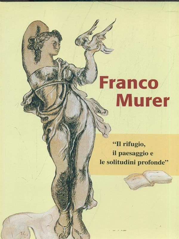 Franco Murer - Il rifugio, il paesaggio e le solitudini …