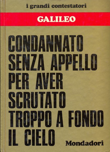 Galileo. Condannato senza appello per aver scrutato troppo a fondo …