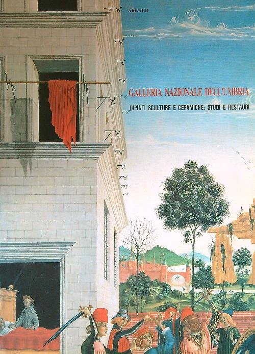 Galleria Nazionale dell'Umbria. Dipinti Sculture e Ceramiche: Studi e Restauri