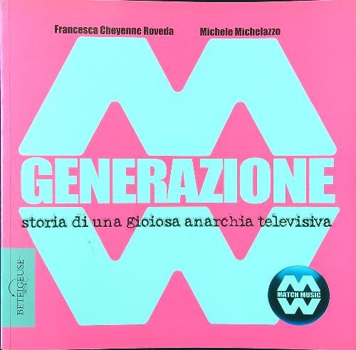 Generazione MM. Storia di una gioiosa anarchia televisiva