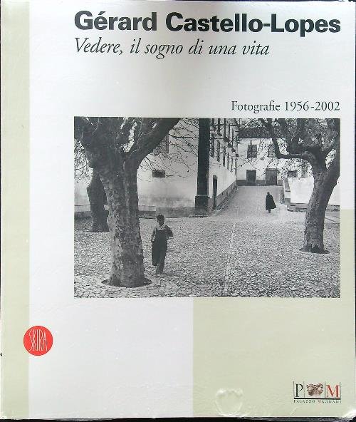Gerard Castello-Lopes. Vedere, il sogno di una vita