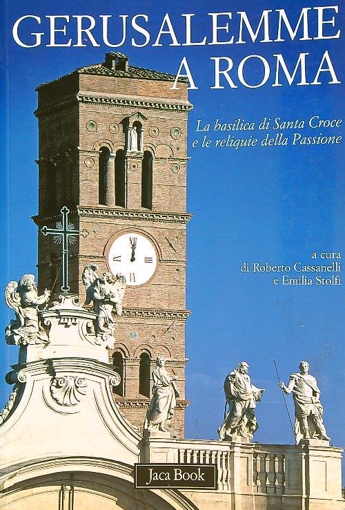 Gerusalemme a Roma: la basilica di Santa Croce e le …