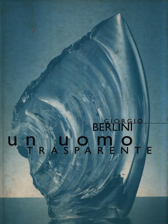 Giorgio Belini. Un uomo trasparente