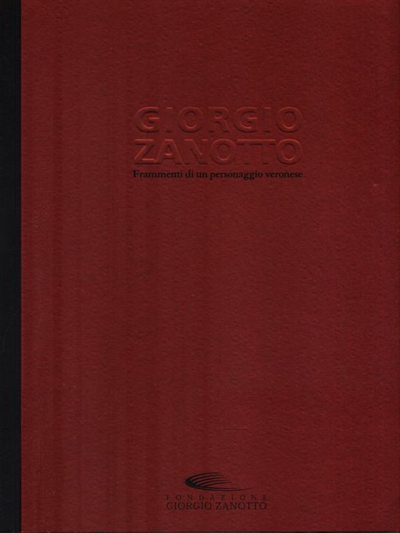 Giorgio Zanotto. Frammenti di un personaggio veronese