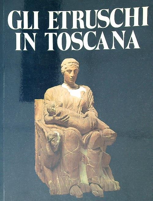 Gli etruschi in toscana