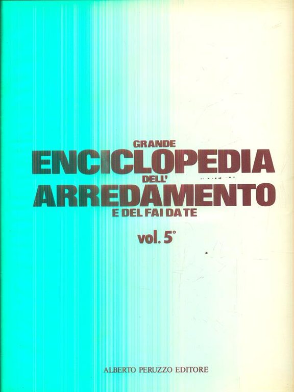 Grande enciclopedia dell'arredamento e del fai da te. 5 volumi