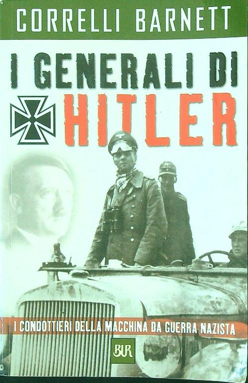 I generali di Hitler. I condottieri della macchina da guerra nazista