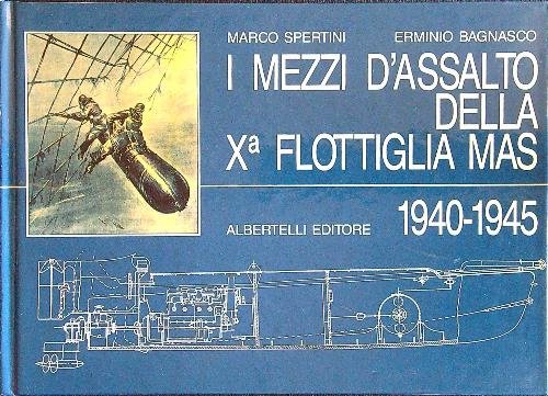 I mezzi d'assalto della Xa Flottiglia MAS, 1940-1945