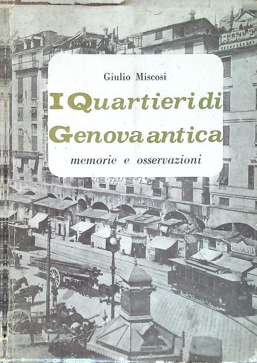 I quartieri di Genova Antica. Memorie e osservazioni