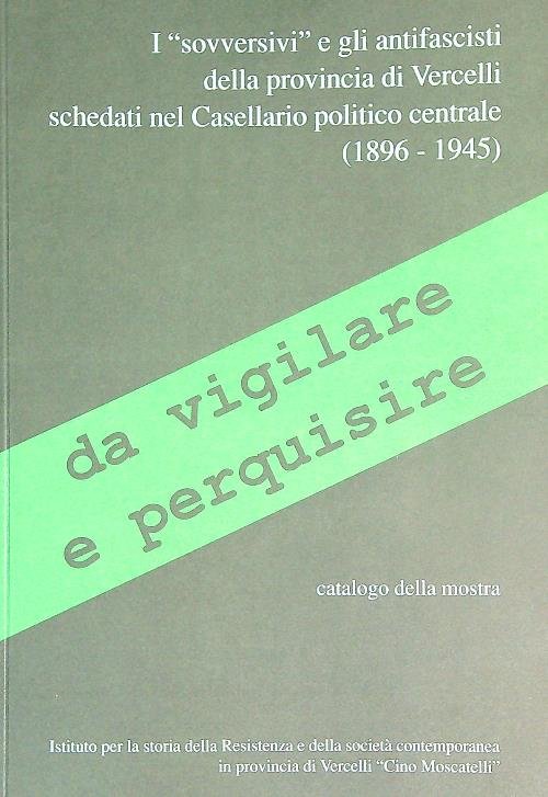 I sovversivi e gli antifascisti della provincia di Vercelli schedati