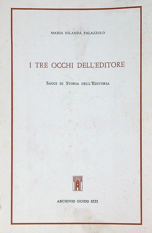 I tre occhi dell'Editore. Saggi di Storia dell'Editoria