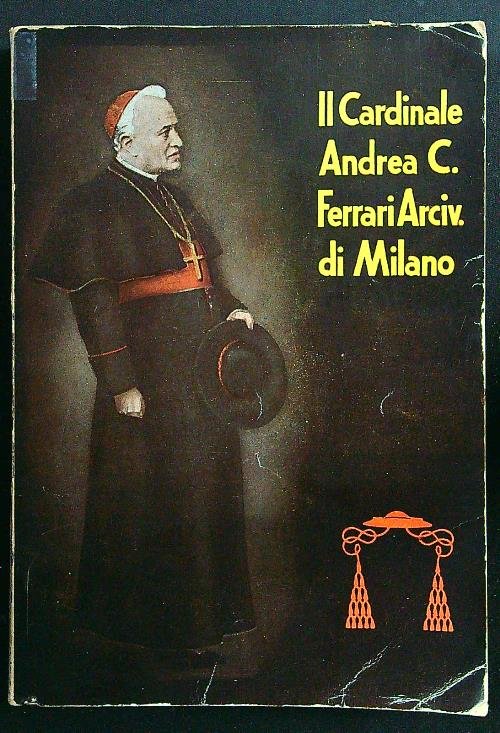 Il cardinale Andrea C. Ferrari