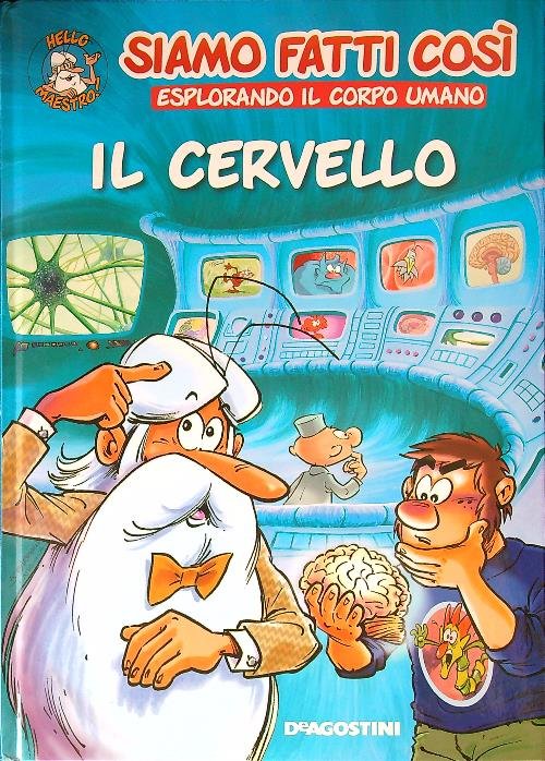 Il cervello. Siamo fatti cosi'. Esplorando il corpo umano