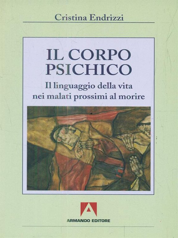 Il corpo psichico. Il linguaggio della vita nei malati prossimi …