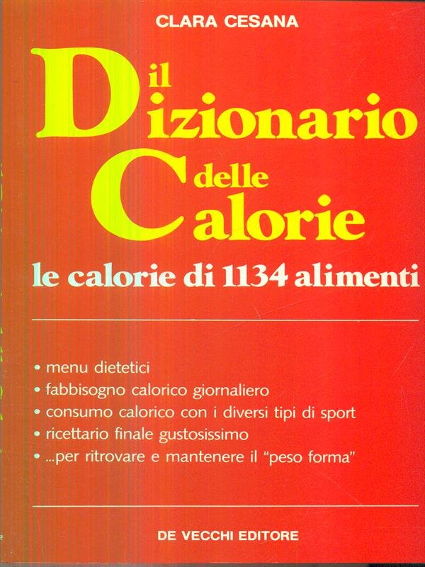 Il dizionario delle calorie. Le calorie di 1134 alimenti