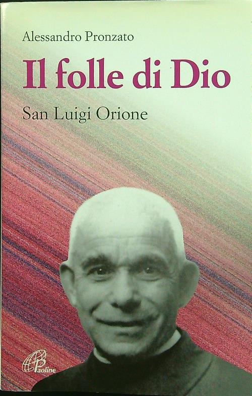 Il folle di Dio. San Luigi Orione