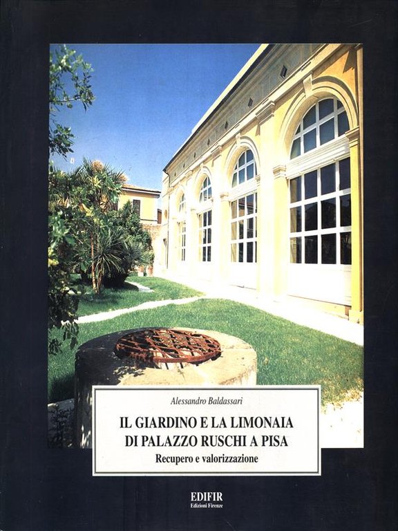 Il giardino e la limonaia di palazzo Ruschi a Pisa
