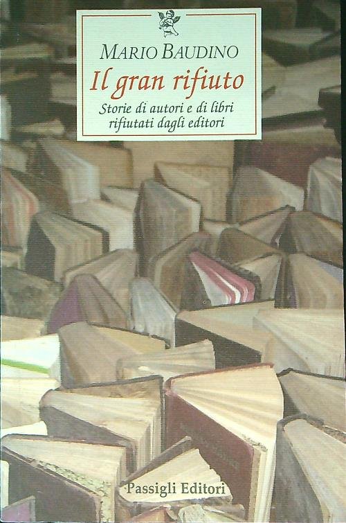 Il gran rifiuto. Storie di autori e di libri rifiutati …