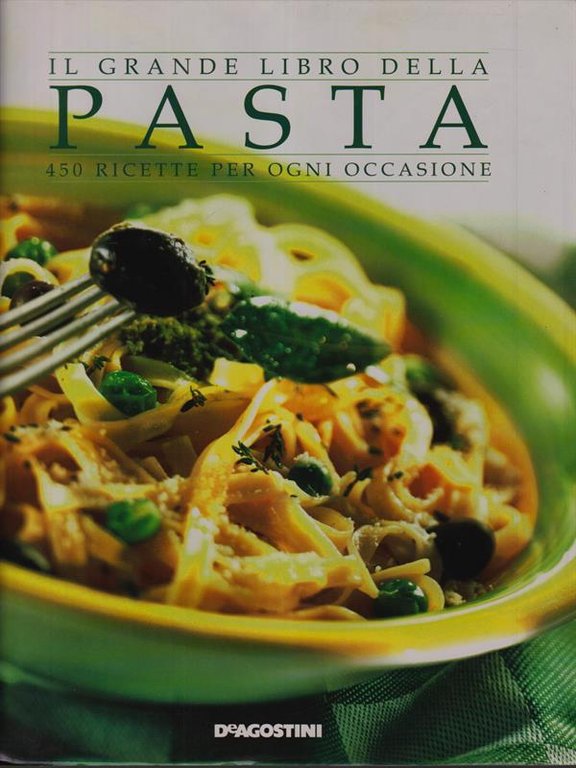 Il grande libro della pasta. 450 ricette per ogni occasione
