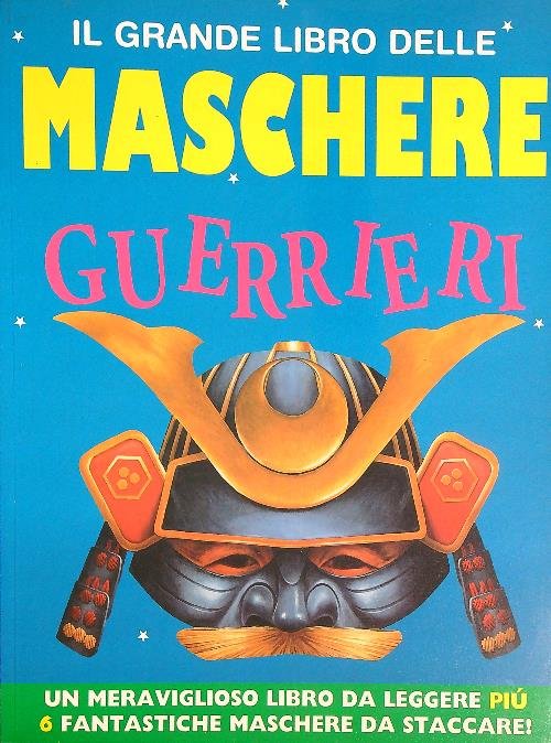 Il grande libro delle maschere. Guerrieri