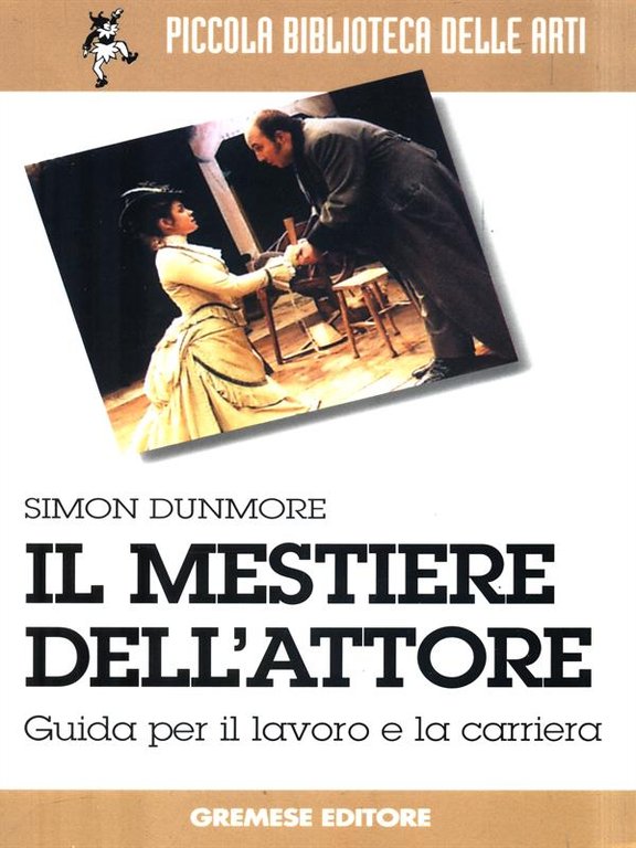 Il mestiere dell'attore. Guida per il lavoro e la carriera