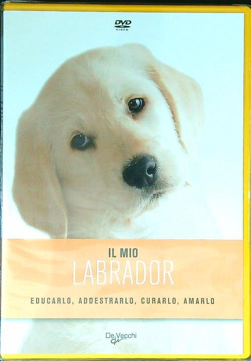 Il mio labrador.Educarlo, addestrarlo, curarlo, amarlo. DVD